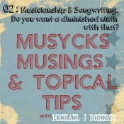 Musycks Musings & Topical Tips 02: Musicianship and songwriting