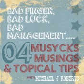 Musycks Musings & Topical Tips 04: Badfinger, bad luck, bad management…